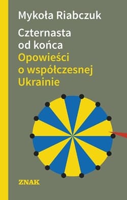 Czternasta od końca. Opowieści o współczesnej Ukrainie - Mykoła Riabczuk