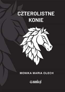 Czterolistne konie - Monika Maria Olech