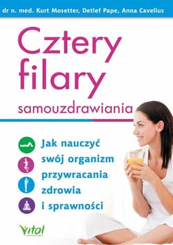 Cztery filary samouzdrawiania Jak nauczyć swój organizm przywracania zdrowia i sprawności - Cavelius Anna, Pape Detlef