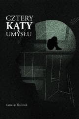 Cztery kąty umysłu - Karolina Borowik