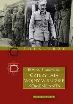 Cztery lata wojny w służbie Komendanta. Przeżycia wojenne 1914–1918 - Roman Starzyński