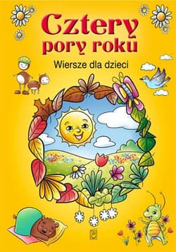 Cztery pory roku Wiersze dla dzieci - Opracowanie Zbiorowe