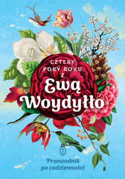 Cztery pory roku z Ewą Woydyłło. Przewodnik po codzienności - ebook - Ewa Woydyłło