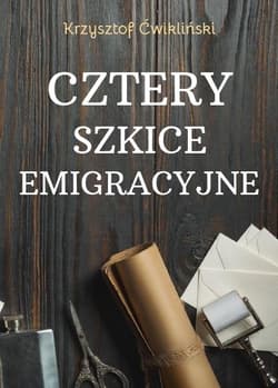 Cztery szkice emigracyjne - Krzysztof Ćwikliński