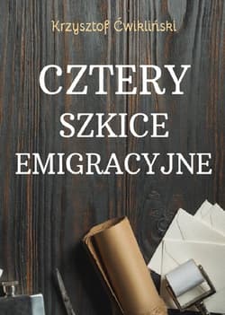 Cztery szkice emigracyjne - Krzysztof Ćwikliński