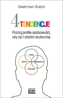 Cztery tendencje Poznaj profile osobowości, aby żyć i działać skuteczniej - Gretchen Rubin