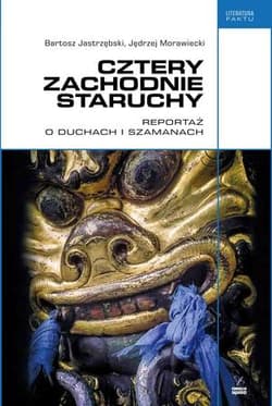 Cztery zachodnie staruchy Reportaż o duchach i szamanach - Bartosz Jastrzębski, Morawiecki Jędrzej
