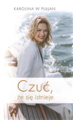 Czuć że się istnieje - Karolina W Pułjan