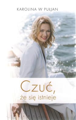 Czuć że się istnieje - Karolina W Pułjan