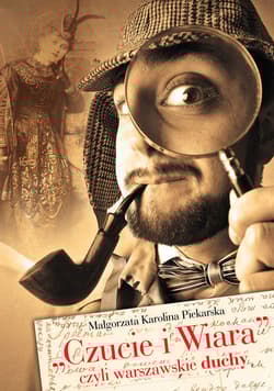 Czucie i Wiara czyli warszawskie duchy - Piekarska Małgorzata Karolina