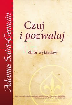 Czuj i pozwalaj Zbiór wykładów - Adamus Saint-Germain