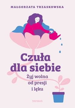 Czuła dla siebie. Żyj wolna od presji i lęku - audiobook - Małgorzata Trzaskowska