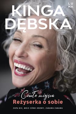 Czułe miejsca. Reżyserka o sobie - Kinga  Dębska