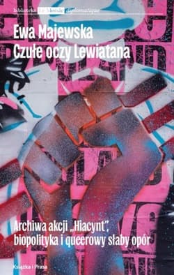 Czułe oczy Lewiatana. Archiwa akcji "Hiacynt", biopolityka i queerowy słaby opór - Ewa Majewska