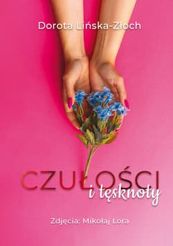 Czułości i tęsknoty - Lińska-Złoch Dorota