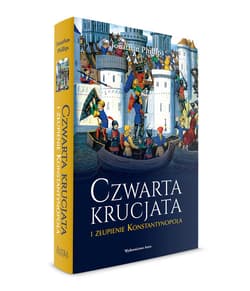 Czwarta krucjata i złupienie Konstantynopola - Jonathan Phillips