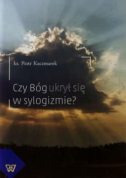Czy Bóg ukrył się w sylogizmie Awerroesa wiedza o Bogu a jej źródła - Piotr Kaczmarek