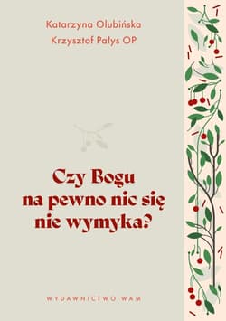 Czy Bogu na pewno nic się nie wymyka? - Katarzyna Olubińska, Krzysztof Pałys