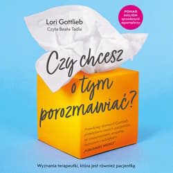 Czy chcesz o tym porozmawiać? - audiobook - Lori  Gottlieb