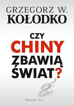 Czy Chiny zbawią świat? - Grzegorz W. Kołodko