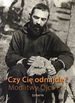 Czy Cię odnajdę? Modlitwy Ojca Pio - Praca zbiorowa