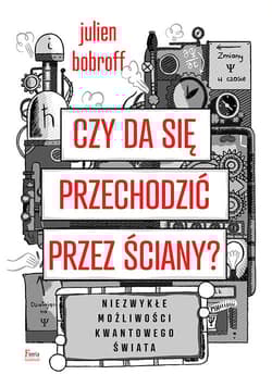 Czy da się przechodzić przez ściany? Niezwykłe możliwości kwantowego świata