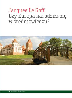 Czy Europa narodziła się w średniowieczu? - Le Goff Jacques