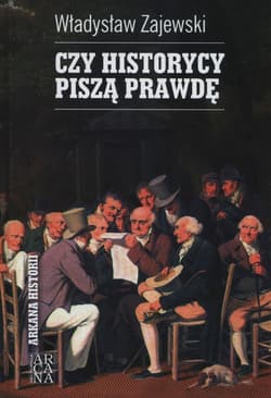 Czy historycy piszą prawdę - Władysław Zajewski