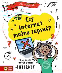 Czy internet można zepsuć? Mam pytanie - Clive Gifford