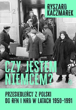 Czy jestem Niemcem? Przesiedleńcy z Polski do RFN i NRD w latach 1950–1991 - ebook - Ryszard Kaczmarek