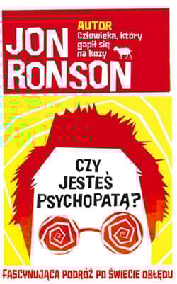 Czy jesteś psychopatą? Fascynująca podróż po świecie obłędu - Jon Ronson