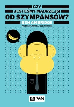 Czy jesteśmy mądrzejsi od szympansów? - Ben Ambridge