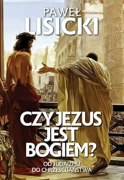 Czy Jezus jest Bogiem? - Paweł  Lisicki