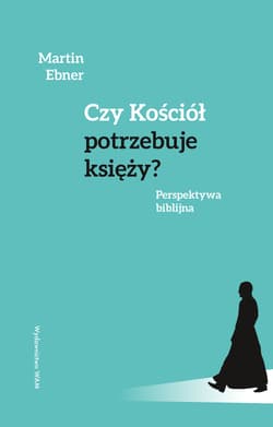 Czy Kościół potrzebuje księży? Perspektywa biblijna - Martin Ebner