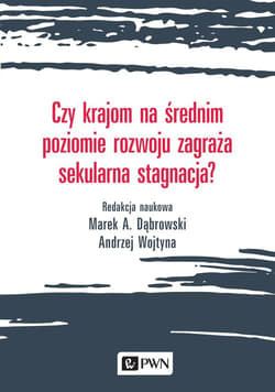 Czy krajom na średnim poziomie rozwoju zagraża sekularna stagnacja? - Dąbrowski Marek A.
