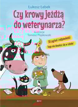 Czy krowy jeżdżą do weterynarza? 30 pytań i odpowiedzi Tego nie dowiesz się w szkole! - Łukasz Łebek
