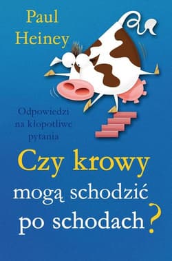 Czy krowy mogą schodzić po schodach? Odpowiedzi na kłoptliwe pytania