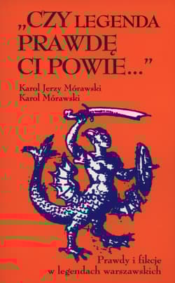 Czy legenda prawdę Ci powie… Prawdy i fikcje w legendach warszawskich