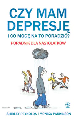 Czy mam depresję i co mogę na to poradzić? Poradnik dla nastolatków - ebook - Parkinson Monika, Reynolds Shirley