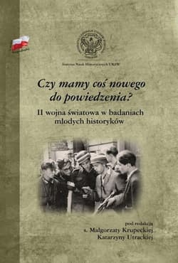 Czy mamy coś nowego do powiedzenia? II wojna światowa w badaniach młodych historyków