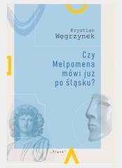 Czy Melpomena mówi już po śląsku? - Krystian Węgrzynek