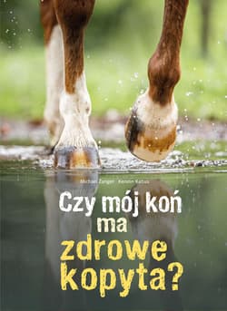 Czy mój koń ma zdrowe kopyta? - Michael Zanger, Kerstin Kabus