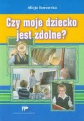 Czy moje dziecko jest zdolne? - Borowska Alicja