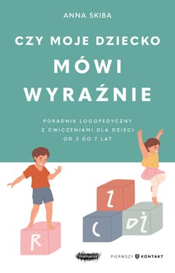 Czy moje dziecko mówi wyraźnie. Poradnik logopedyczny z ćwiczeniami dla dzieci w wieku 3–7 lat - Anna  Skiba