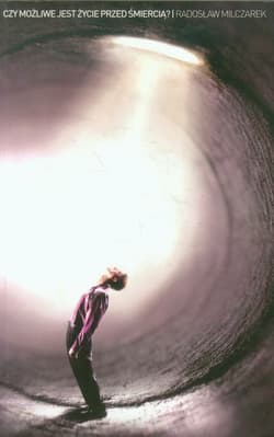 Czy możliwe jest ŻYCIE przed śmiercią - Radosław Milczarek