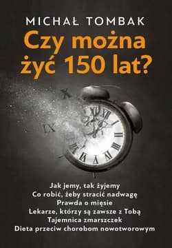 Czy można żyć 150 lat? - Michał Tombak