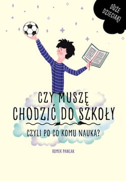 Czy muszę chodzić do szkoły Czyli po co komu nauka? - Romek  Pawlak