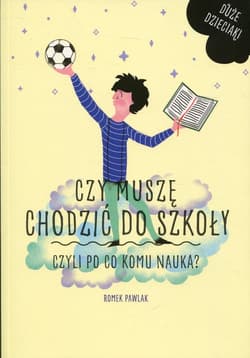Czy muszę chodzić do szkoły Czyli po co komu nauka? - Romek  Pawlak