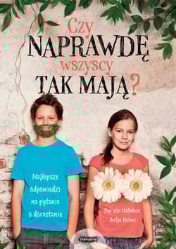 Czy naprawdę wszyscy tak mają? Najlepsze odpowiedzi na pytania o dorastanie - von Holleben Jan, Helms Antje
