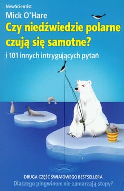 Czy niedźwiedzie polarne czują się samotne i 101 innych intrygujących pytań